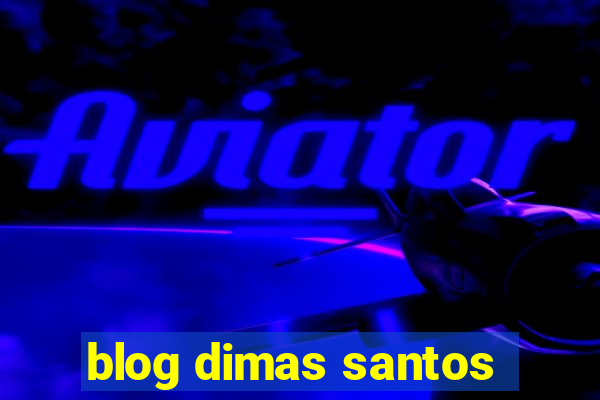 blog dimas santos