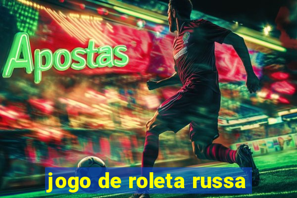 jogo de roleta russa