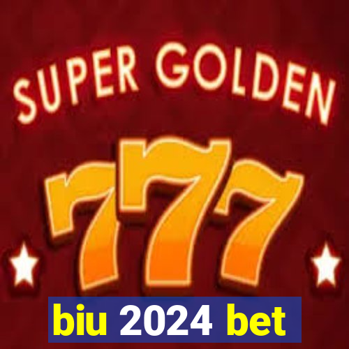 biu 2024 bet