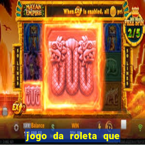 jogo da roleta que da dinheiro