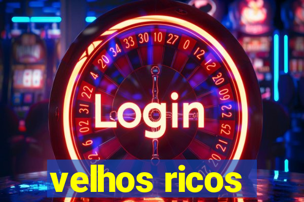 velhos ricos