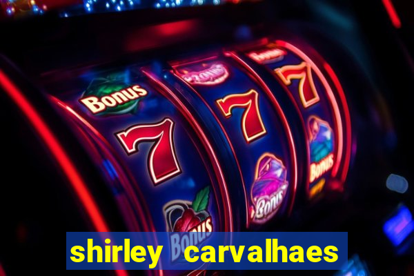 shirley carvalhaes porto seguro