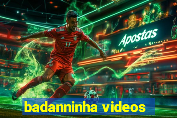 badanninha videos