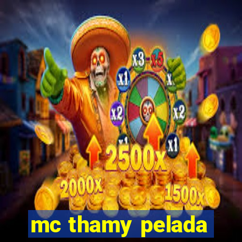 mc thamy pelada