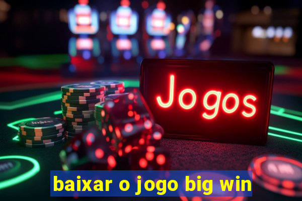 baixar o jogo big win