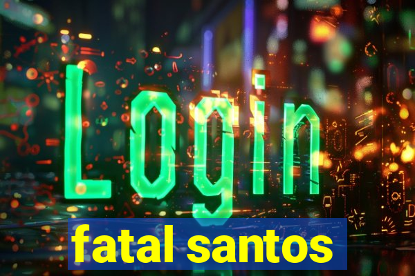 fatal santos