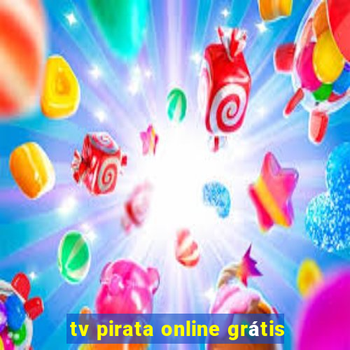 tv pirata online grátis