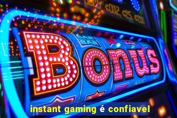 instant gaming é confiavel