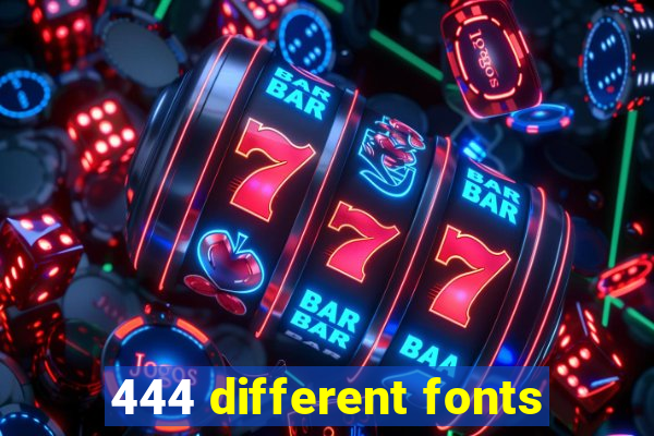 444 different fonts