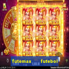 futemax   futebol ao vivo