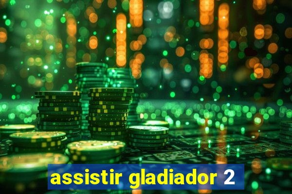 assistir gladiador 2