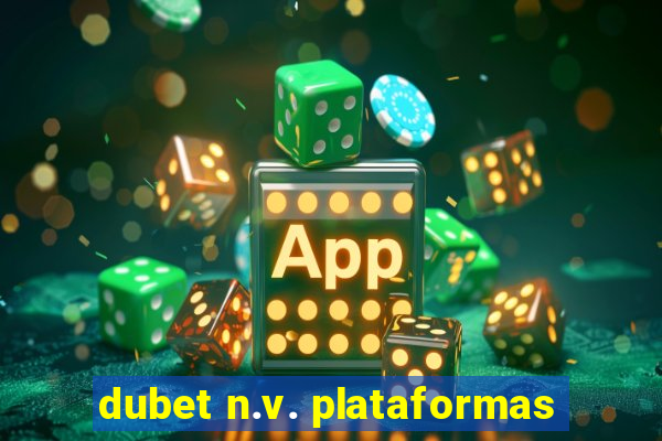 dubet n.v. plataformas