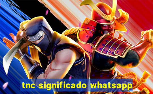 tnc significado whatsapp