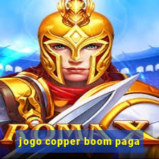 jogo copper boom paga