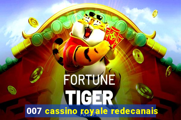 007 cassino royale redecanais