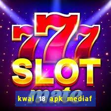 kwai 18 apk mediaf  re