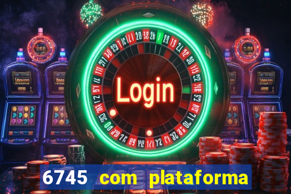 6745 com plataforma de jogos