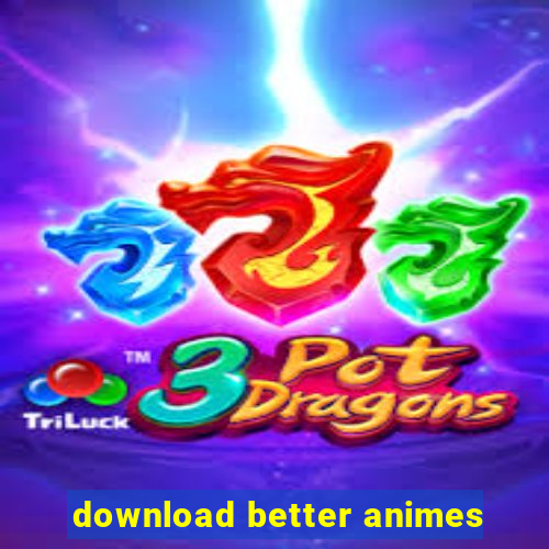 download better animes