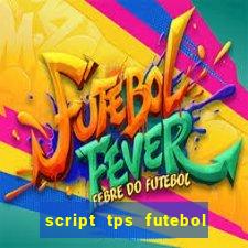 script tps futebol de rua