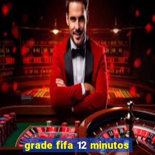 grade fifa 12 minutos