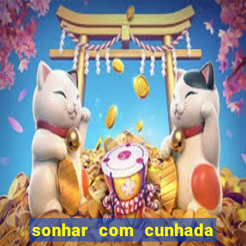 sonhar com cunhada no jogo do bicho