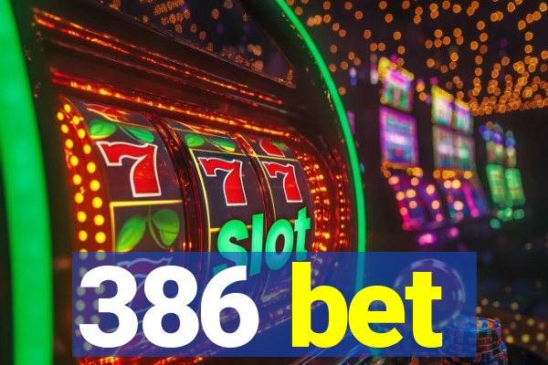 386 bet