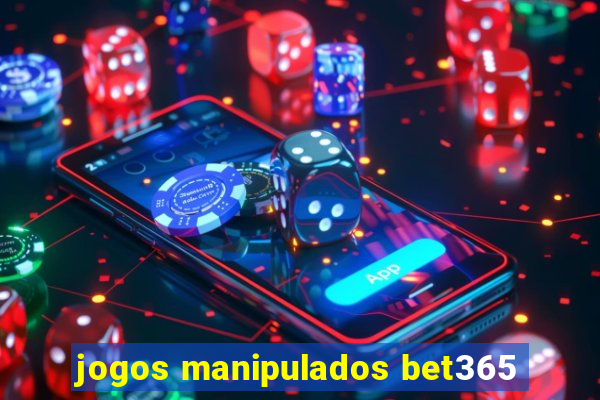 jogos manipulados bet365