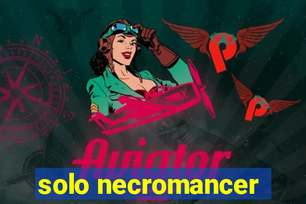 solo necromancer