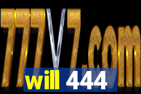 will 444