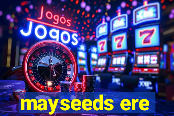 mayseeds ere