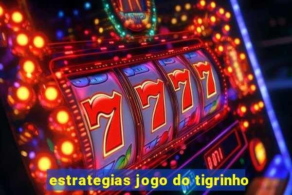 estrategias jogo do tigrinho