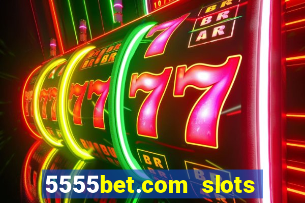 5555bet.com slots marca forte