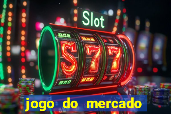 jogo do mercado com dinheiro infinito