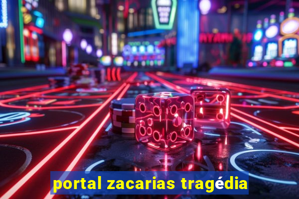 portal zacarias tragédia