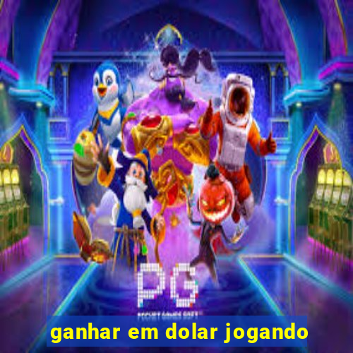 ganhar em dolar jogando