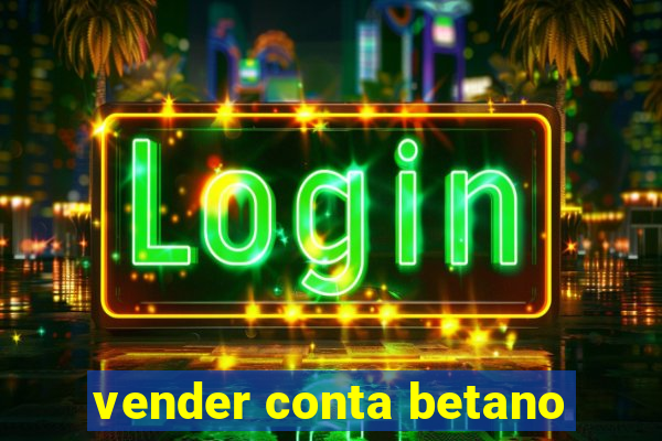 vender conta betano