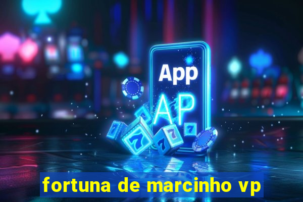 fortuna de marcinho vp