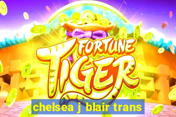 chelsea j blair trans