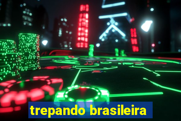 trepando brasileira