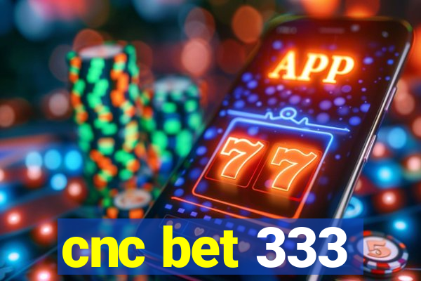 cnc bet 333