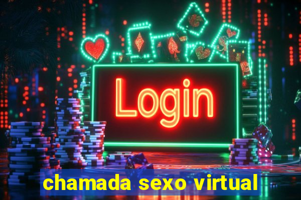 chamada sexo virtual