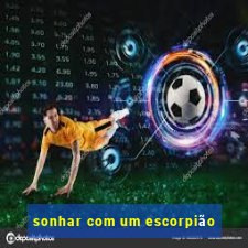 sonhar com um escorpião