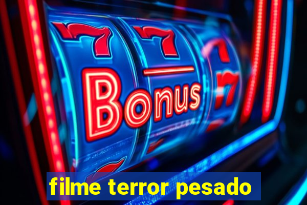 filme terror pesado