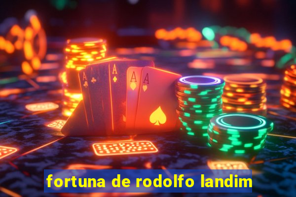 fortuna de rodolfo landim