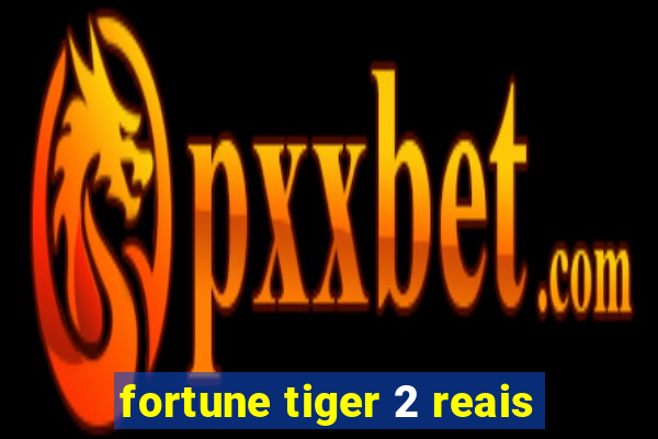 fortune tiger 2 reais