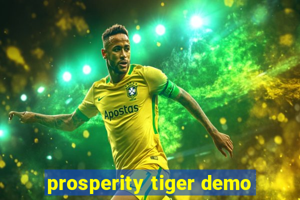 prosperity tiger demo