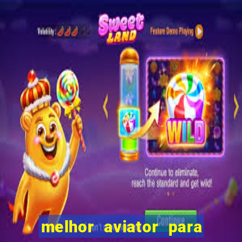 melhor aviator para ganhar dinheiro