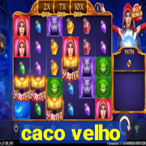 caco velho