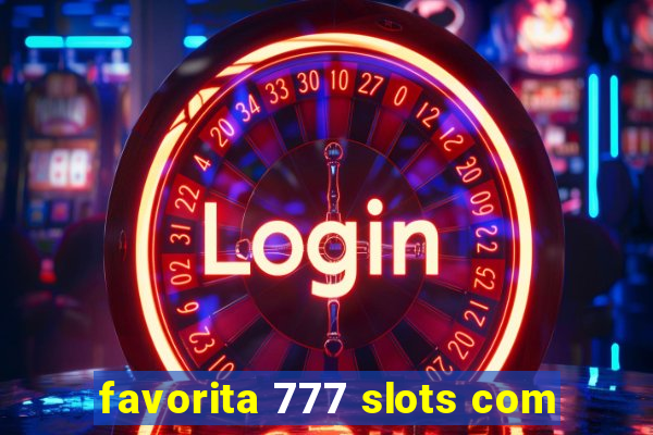 favorita 777 slots com