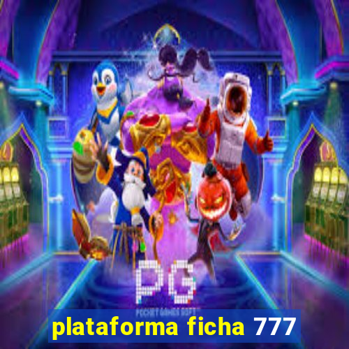 plataforma ficha 777